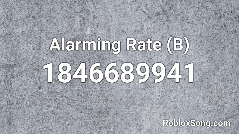 Alarming Rate  (B) Roblox ID