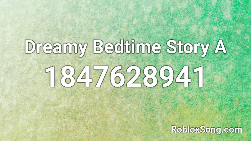 Dreamy Bedtime Story A Roblox ID