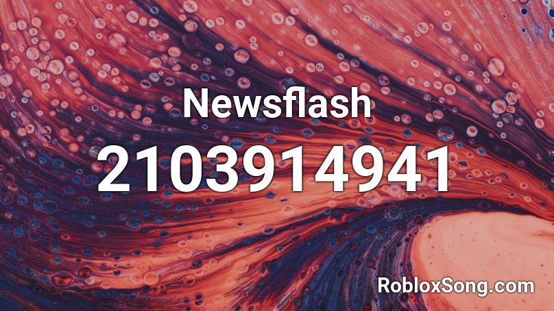 Newsflash Roblox Id Roblox Music Codes - new flesh roblox id