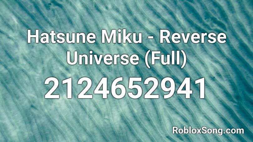 Hatsune Miku - Reverse Universe (Full) Roblox ID