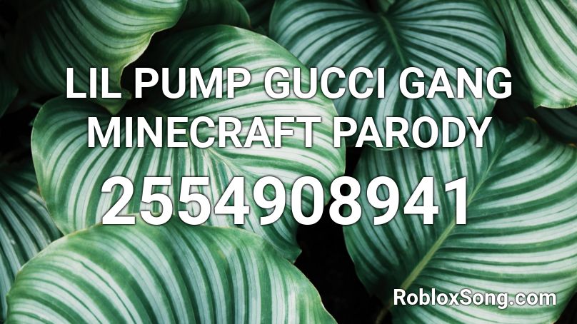 Lil Pump Gucci Gang Minecraft Parody Roblox Id Roblox Music Codes - roblox id number for gucci gang