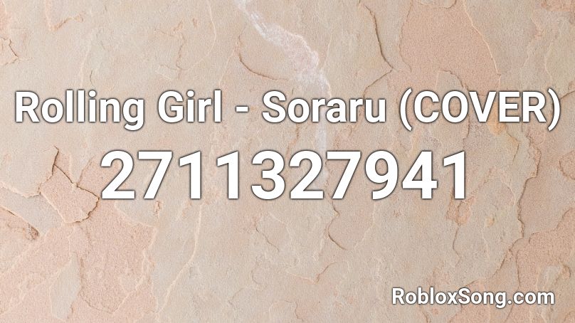 Rolling Girl - Soraru (COVER) Roblox ID