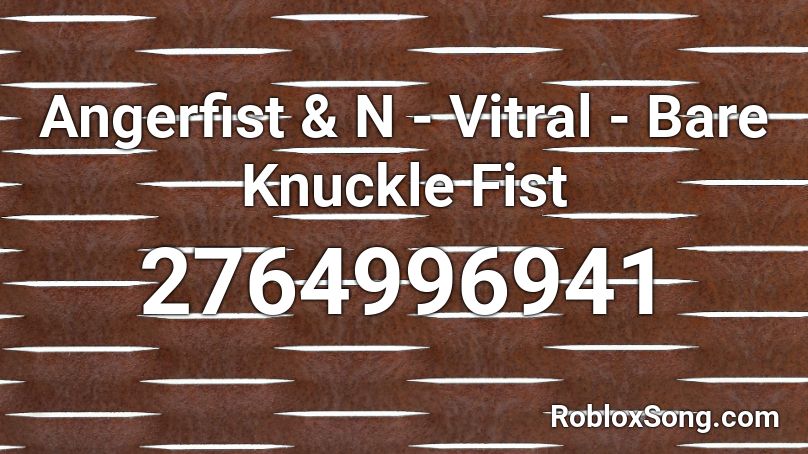 Angerfist & N - Vitral - Bare Knuckle Fist Roblox ID