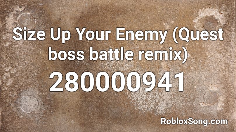 Size Up Your Enemy (Quest boss battle remix) Roblox ID