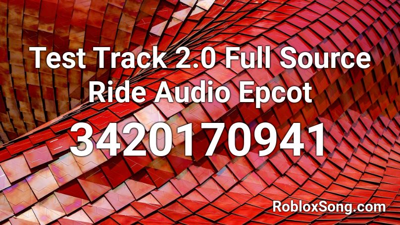 Test Track 2.0 Full Source Ride Audio Epcot Roblox ID