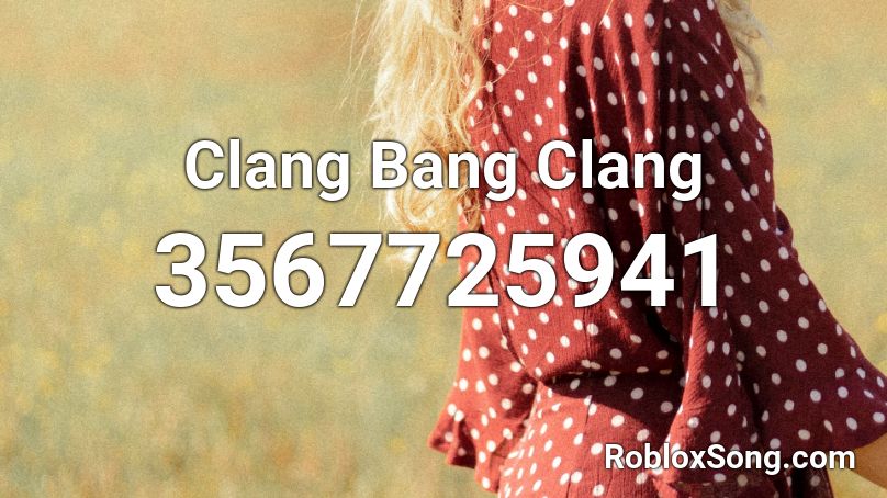 Clang Bang Clang Roblox ID