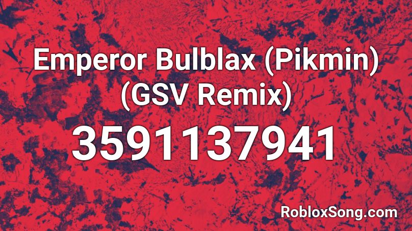 Emperor Bulblax (Pikmin) (GSV Remix) Roblox ID