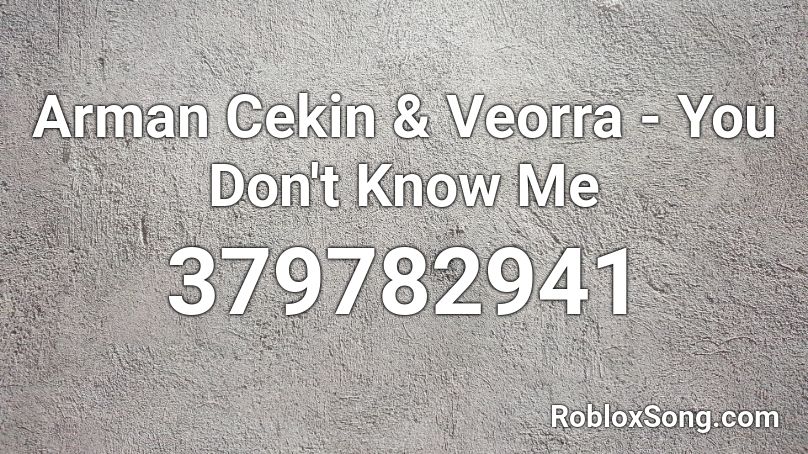 Arman Cekin & Veorra - You Don't Know Me Roblox ID