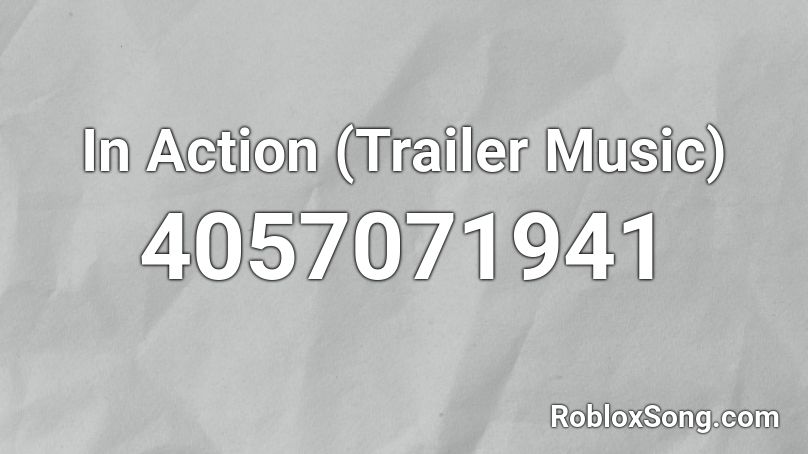 In Action (Trailer Music) Roblox ID