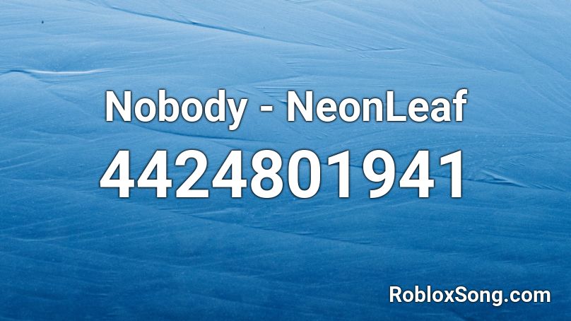 Nobody - NeonLeaf Roblox ID