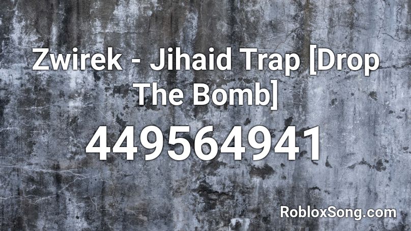 Zwirek - Jihaid Trap [Drop The Bomb] Roblox ID
