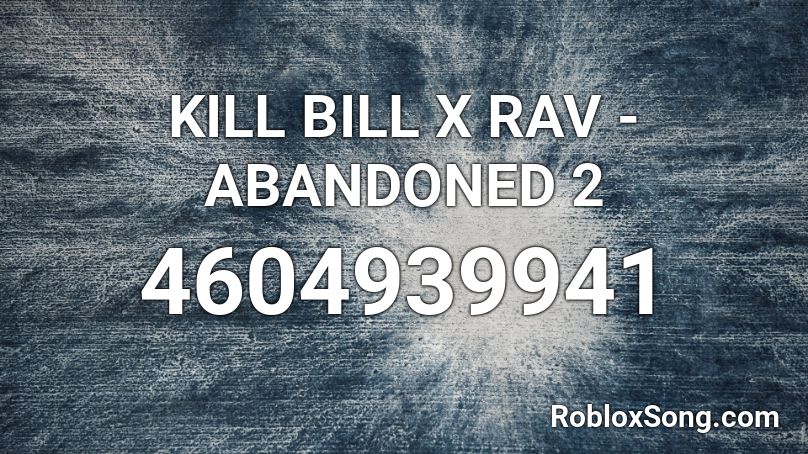 KILL BILL X RAV - ABANDONED 2 Roblox ID