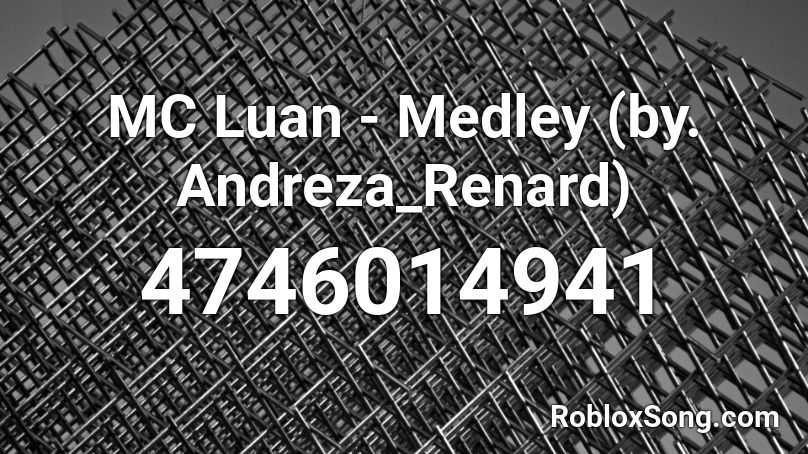 MC Luan - Medley (by. Andreza_Renard) Roblox ID