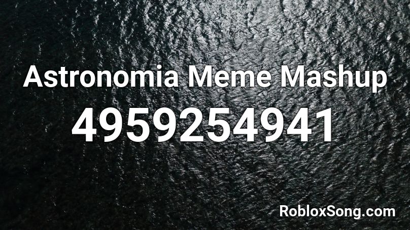 Astronomia Meme Mashup Roblox ID