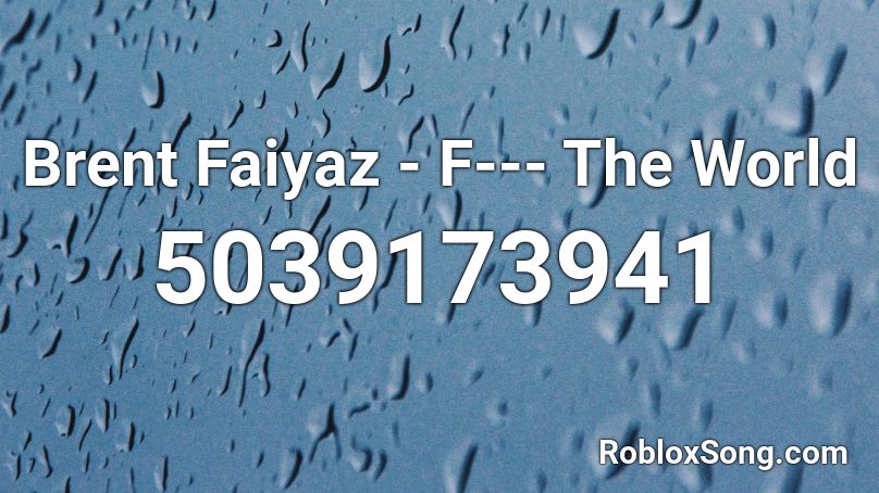 Brent Faiyaz - F--- The World Roblox ID