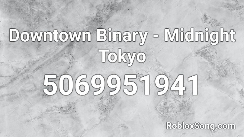 Downtown Binary - Midnight Tokyo Roblox ID