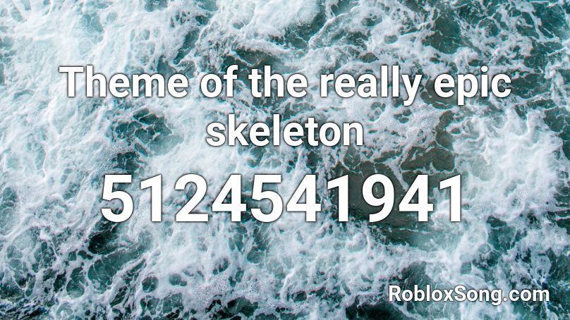 Theme of the really epic skeleton Roblox ID