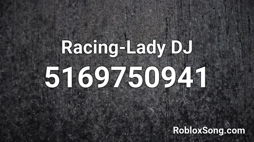 Racing-Lady DJ Roblox ID