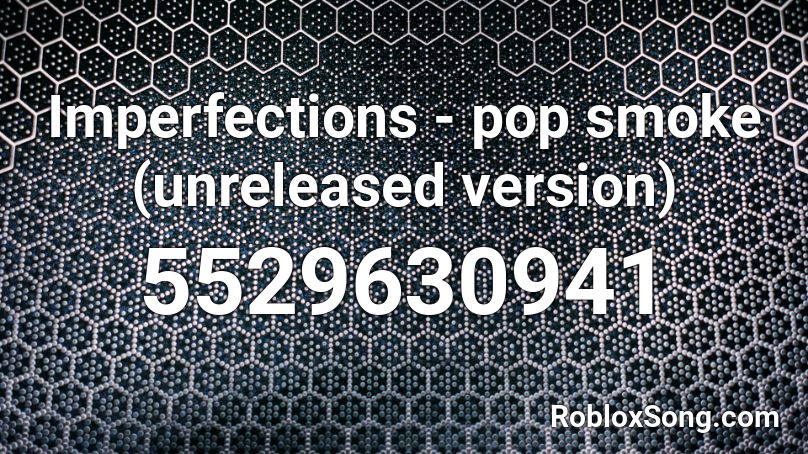 Imperfections - pop smoke (unreleased version) Roblox ID
