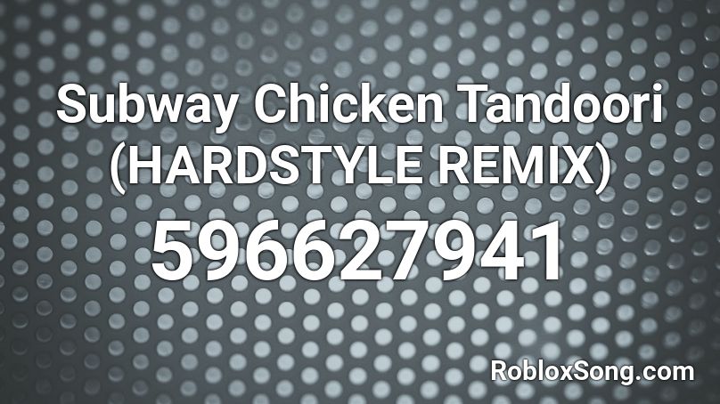 Subway Chicken Tandoori (HARDSTYLE REMIX)  Roblox ID