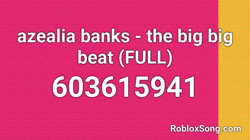 Azealia Banks The Big Big Beat Full Roblox Id Roblox Music Codes - juju on that beat roblox music code