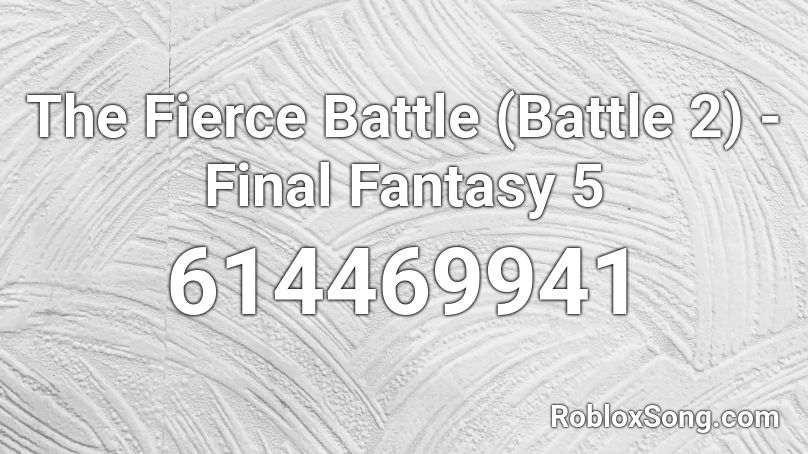 The Fierce Battle (Battle 2) - Final Fantasy 5 Roblox ID