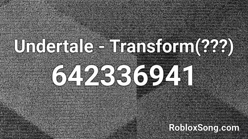 Undertale - Transform(???) Roblox ID