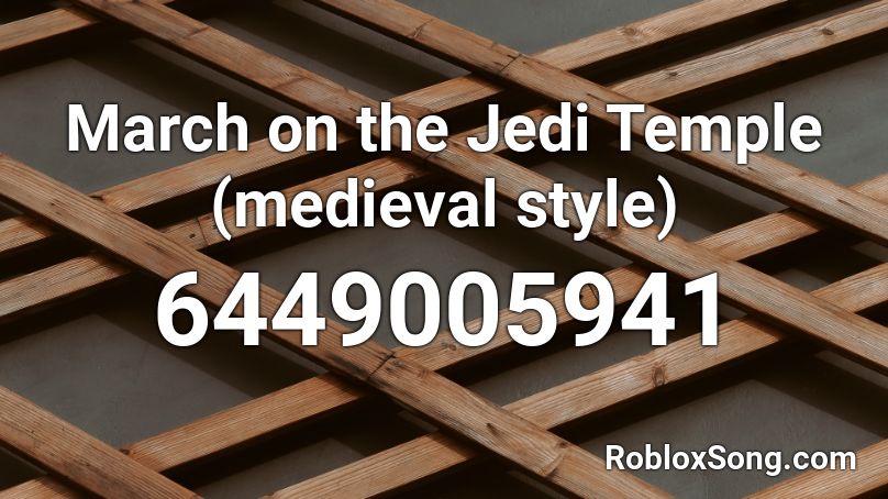 March on the Jedi Temple (medieval style) Roblox ID