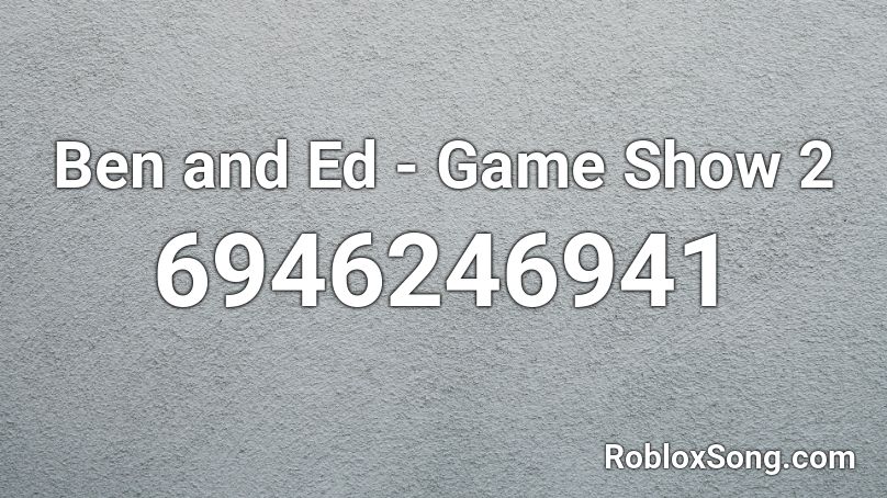 Ben and Ed - Game Show 2 Roblox ID