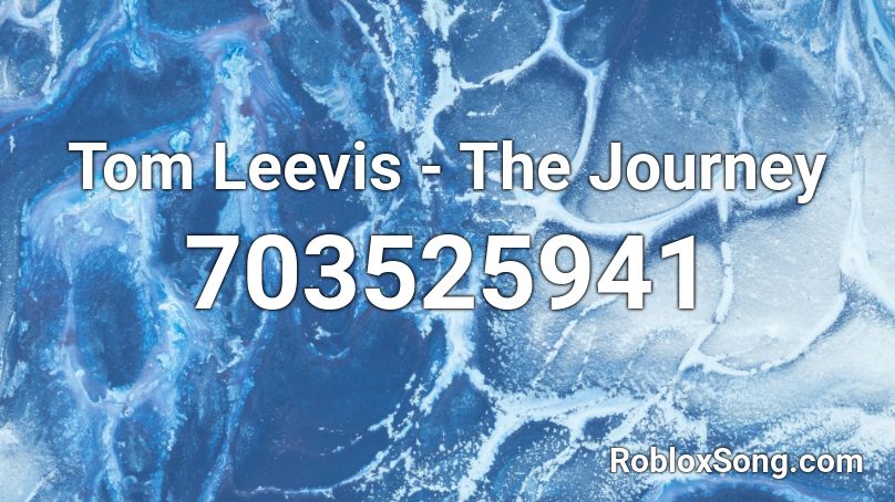 Tom Leevis - The Journey  Roblox ID