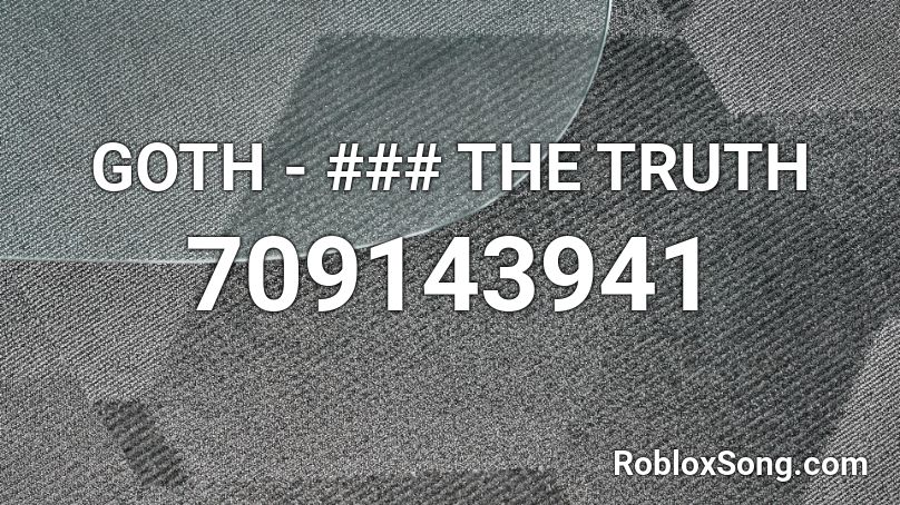 GOTH - ### THE TRUTH Roblox ID