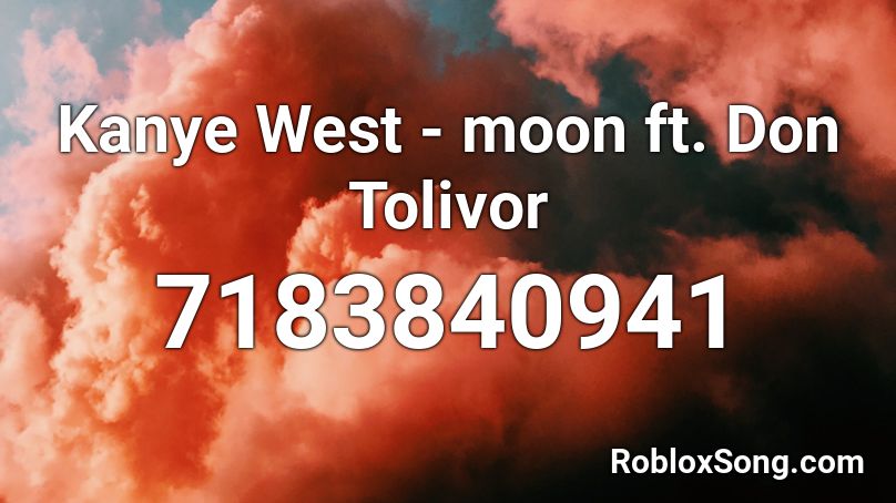 Kanye West - moon ft. Don Tolivor Roblox ID