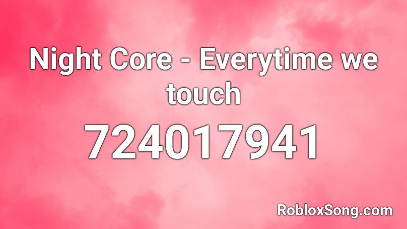 Night Core - Everytime we touch Roblox ID