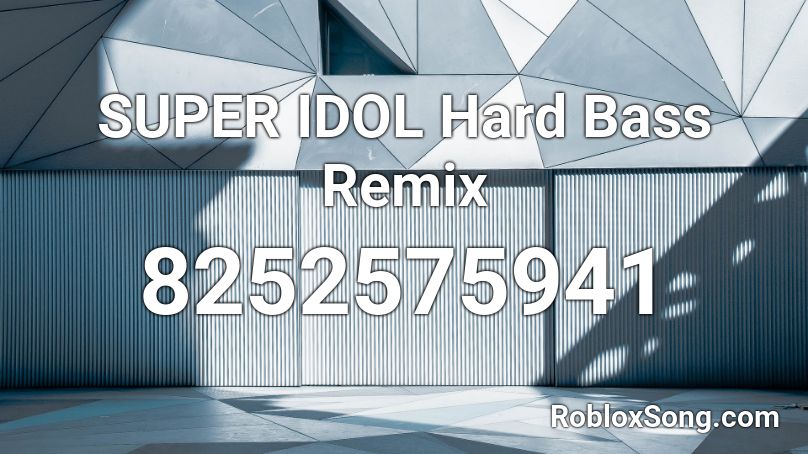 SUPER IDOL Hard Bass Remix Roblox ID