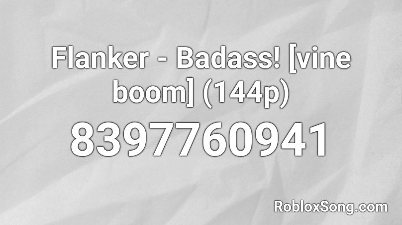 Flanker - Badass! [vine boom] (144p) Roblox ID