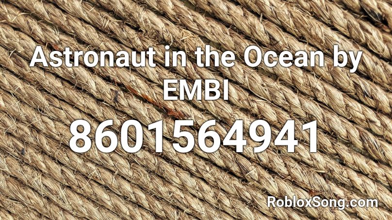 Astronaut in the Ocean by EMBI Roblox ID