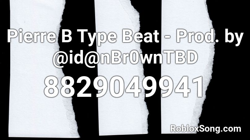 Pierre B Type Beat - Prod. by @id@nBr0wnTBD Roblox ID