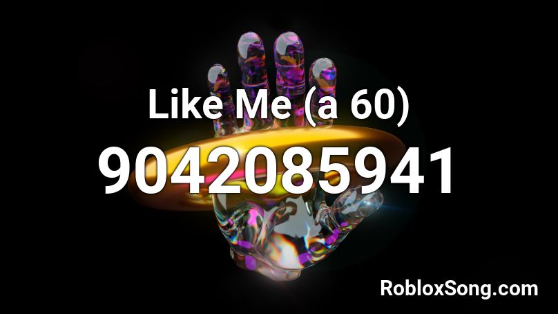 Like Me (a 60) Roblox ID
