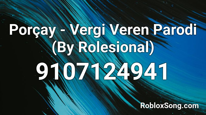 Porçay - Vergi Veren Parodi (By Rolesional) Roblox ID
