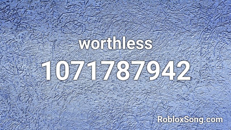 worthless Roblox ID - Roblox music codes