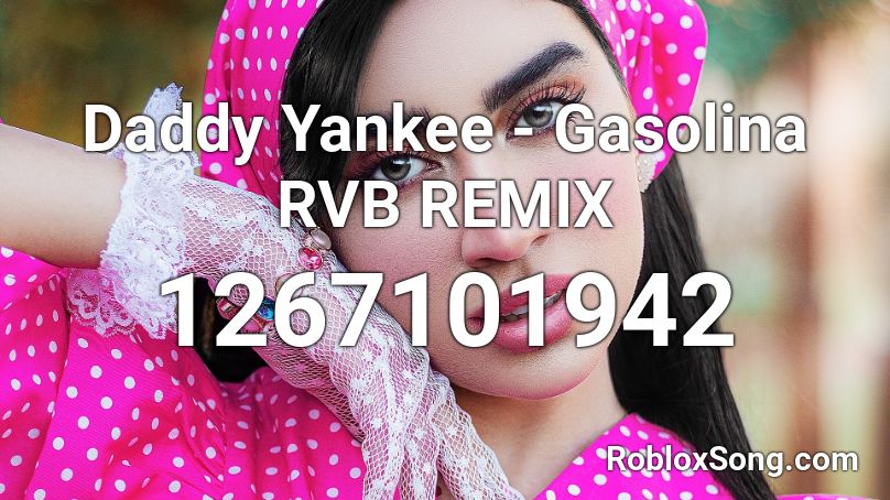 Daddy Yankee Gasolina Rvb Remix Roblox Id Roblox Music Codes - gasonlina id song code roblox
