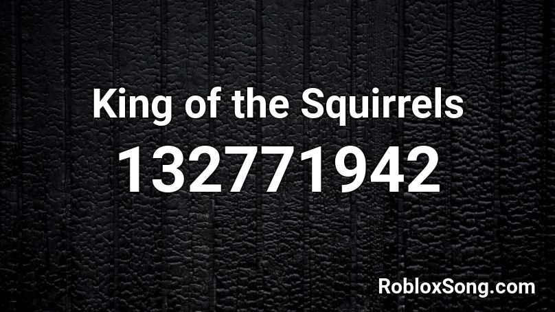 King of the Squirrels Roblox ID