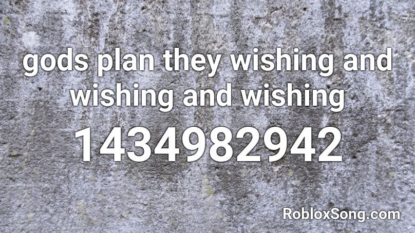 Gods Plan They Wishing And Wishing And Wishing Roblox Id Roblox Music Codes - gods plan roblox id