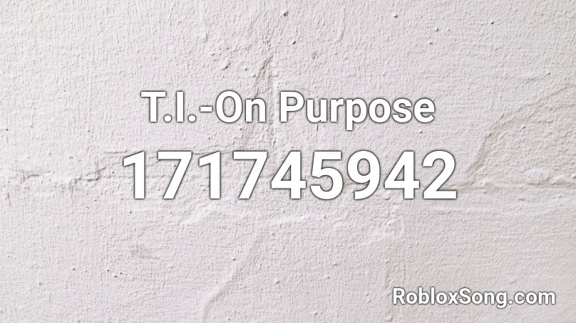 T.I.-On Purpose Roblox ID