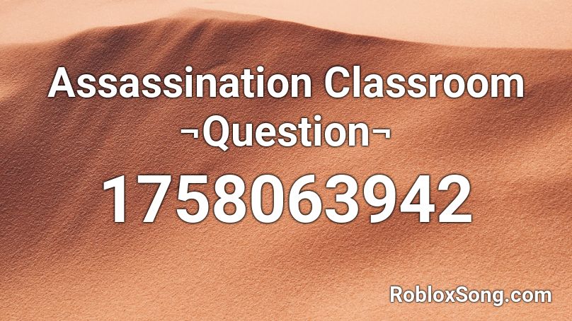 Assassination Classroom ¬Question¬ Roblox ID