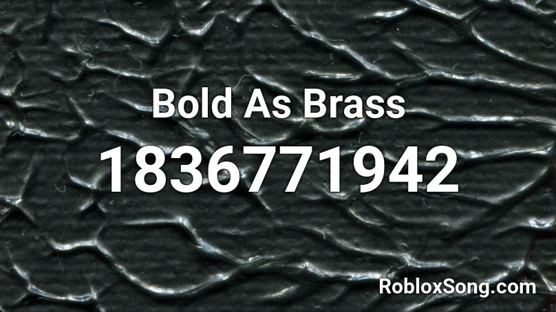 Bold As Brass Roblox ID - Roblox music codes