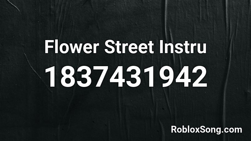 Flower Street Instru Roblox Id Roblox Music Codes 