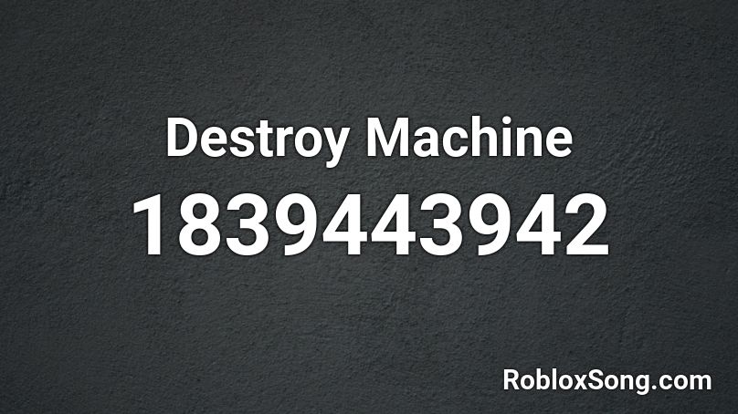 Destroy Machine Roblox Id Roblox Music Codes - roblox destroy them with lazers song id