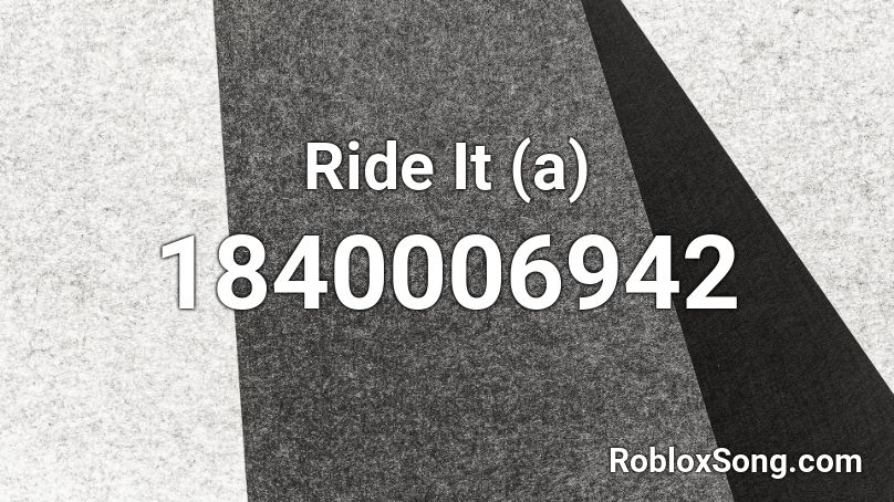 Ride It A Roblox Id Roblox Music Codes - ride id roblox