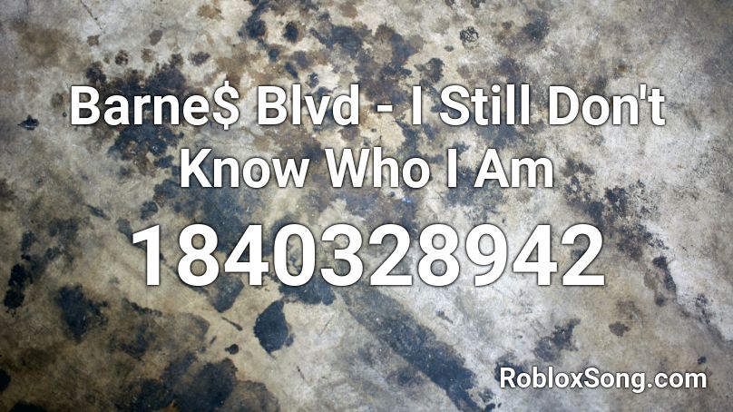 Barne$ Blvd - I Still Don't Know Who I Am Roblox ID